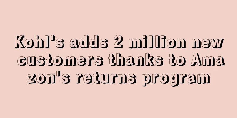 Kohl's adds 2 million new customers thanks to Amazon's returns program