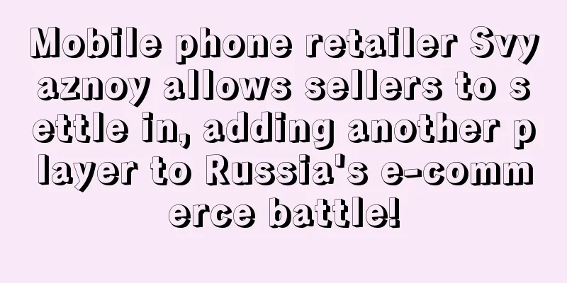 Mobile phone retailer Svyaznoy allows sellers to settle in, adding another player to Russia's e-commerce battle!
