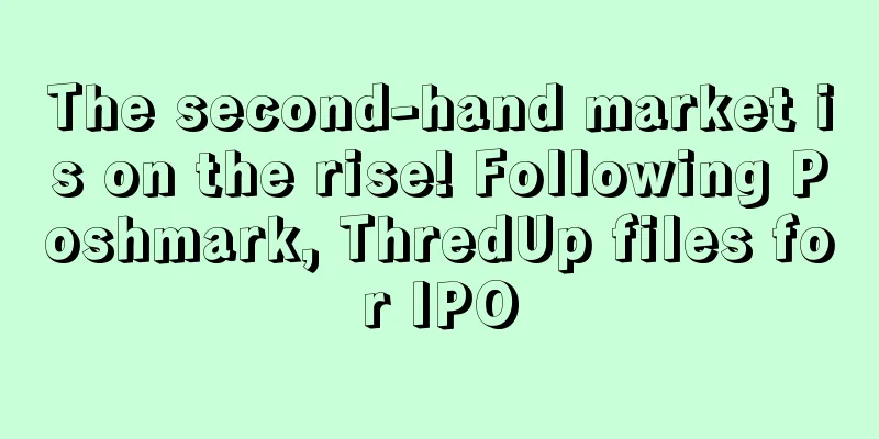 The second-hand market is on the rise! Following Poshmark, ThredUp files for IPO