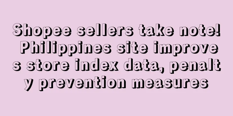 Shopee sellers take note! Philippines site improves store index data, penalty prevention measures