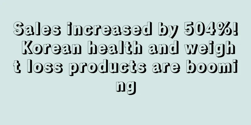 Sales increased by 504%! Korean health and weight loss products are booming