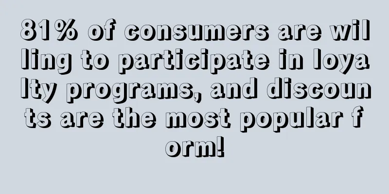 81% of consumers are willing to participate in loyalty programs, and discounts are the most popular form!
