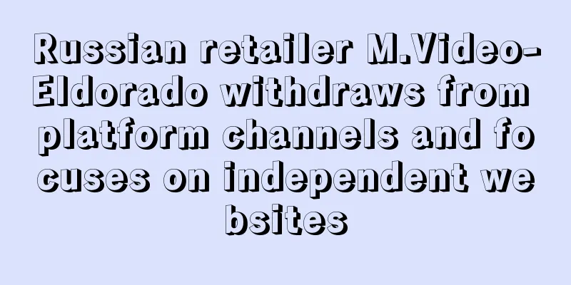 Russian retailer M.Video-Eldorado withdraws from platform channels and focuses on independent websites