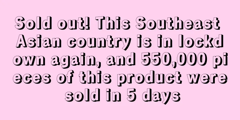 Sold out! This Southeast Asian country is in lockdown again, and 550,000 pieces of this product were sold in 5 days
