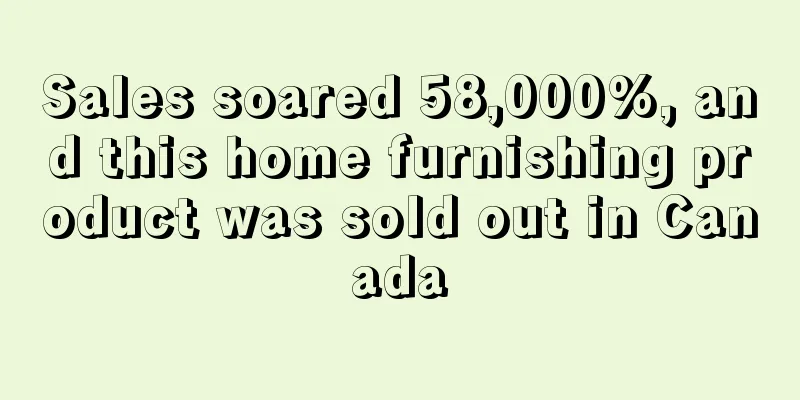 Sales soared 58,000%, and this home furnishing product was sold out in Canada