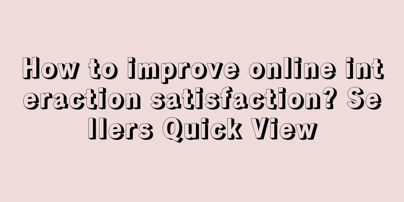 How to improve online interaction satisfaction? Sellers Quick View
