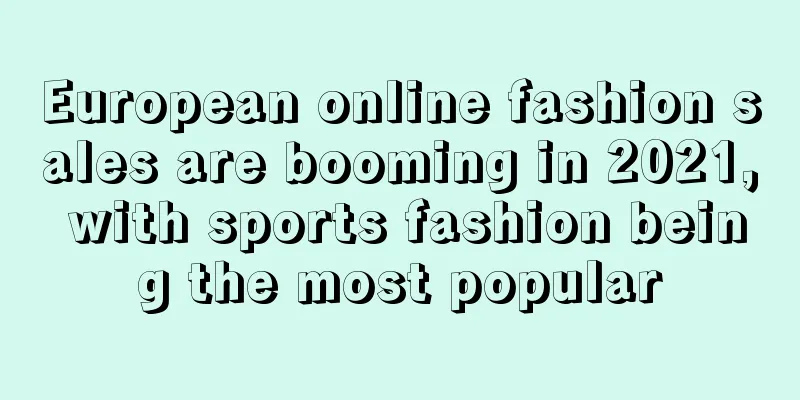 European online fashion sales are booming in 2021, with sports fashion being the most popular