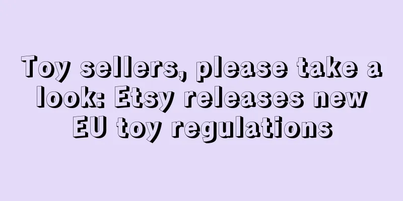 Toy sellers, please take a look: Etsy releases new EU toy regulations