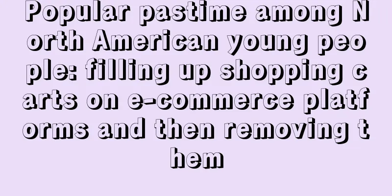 Popular pastime among North American young people: filling up shopping carts on e-commerce platforms and then removing them