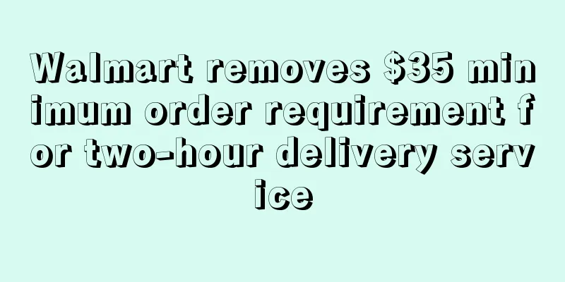 Walmart removes $35 minimum order requirement for two-hour delivery service
