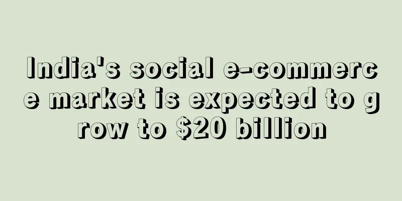 India's social e-commerce market is expected to grow to $20 billion