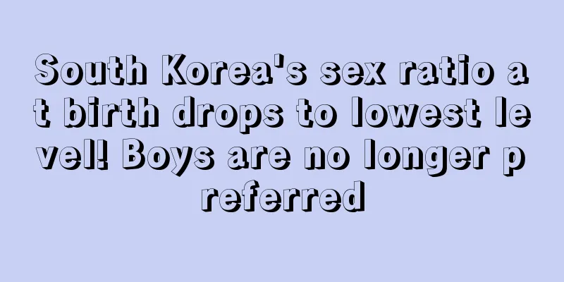 South Korea's sex ratio at birth drops to lowest level! Boys are no longer preferred