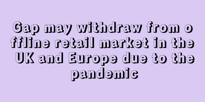 Gap may withdraw from offline retail market in the UK and Europe due to the pandemic