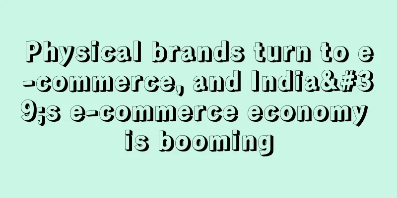 Physical brands turn to e-commerce, and India's e-commerce economy is booming