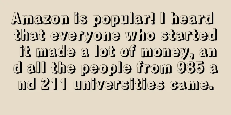 Amazon is popular! I heard that everyone who started it made a lot of money, and all the people from 985 and 211 universities came.