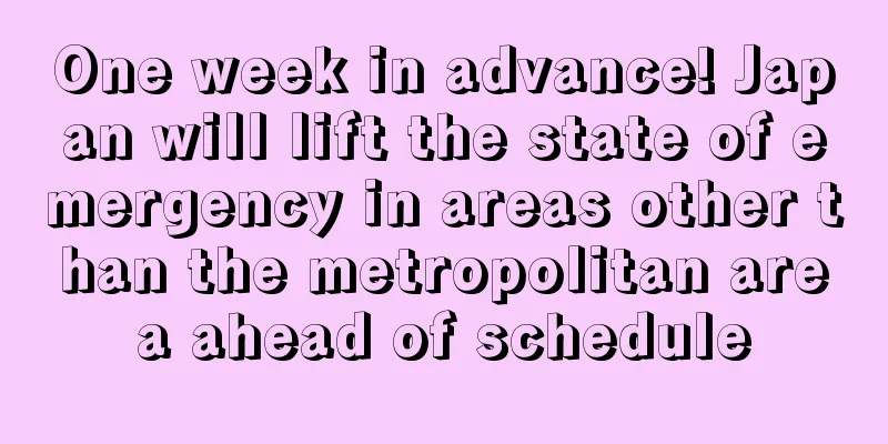 One week in advance! Japan will lift the state of emergency in areas other than the metropolitan area ahead of schedule