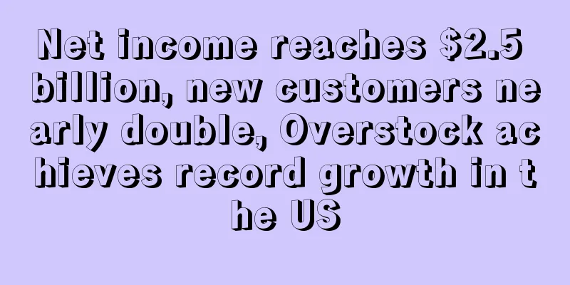 Net income reaches $2.5 billion, new customers nearly double, Overstock achieves record growth in the US