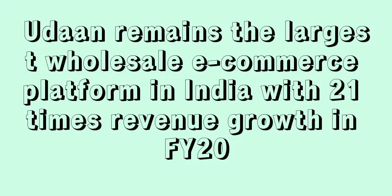 Udaan remains the largest wholesale e-commerce platform in India with 21 times revenue growth in FY20