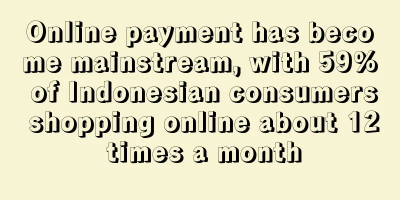 Online payment has become mainstream, with 59% of Indonesian consumers shopping online about 12 times a month