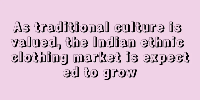 As traditional culture is valued, the Indian ethnic clothing market is expected to grow