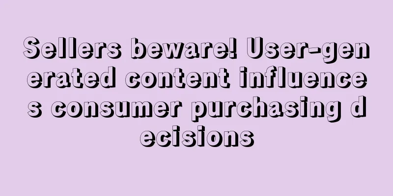Sellers beware! User-generated content influences consumer purchasing decisions