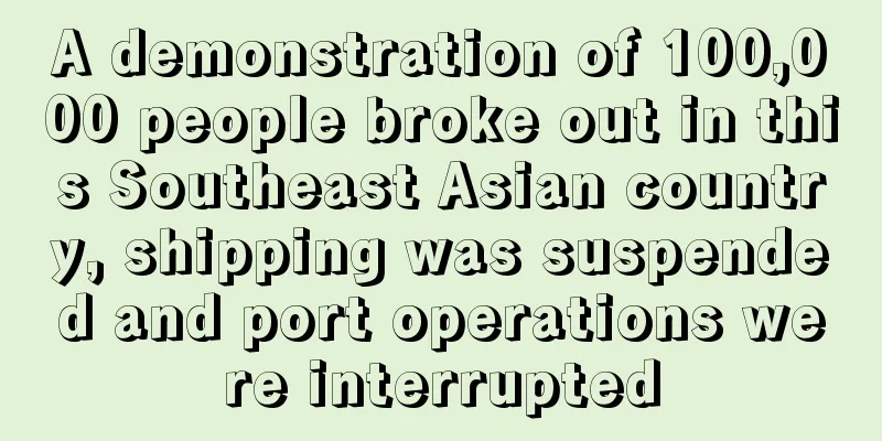 A demonstration of 100,000 people broke out in this Southeast Asian country, shipping was suspended and port operations were interrupted