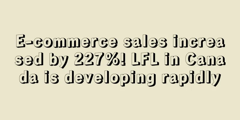 E-commerce sales increased by 227%! LFL in Canada is developing rapidly