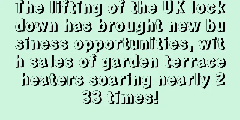 The lifting of the UK lockdown has brought new business opportunities, with sales of garden terrace heaters soaring nearly 233 times!