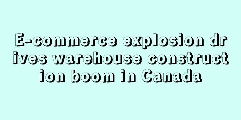 E-commerce explosion drives warehouse construction boom in Canada