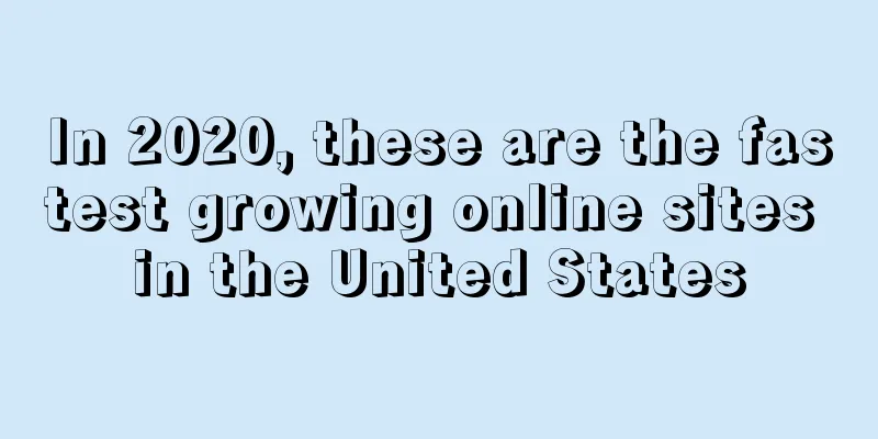 In 2020, these are the fastest growing online sites in the United States