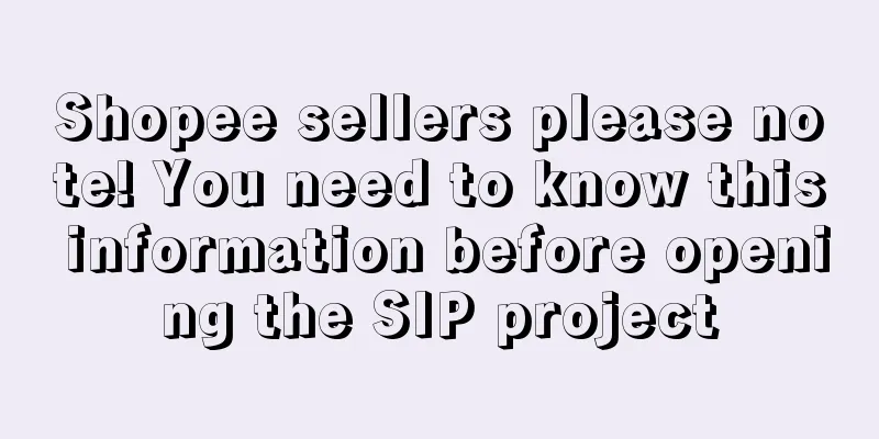 Shopee sellers please note! You need to know this information before opening the SIP project