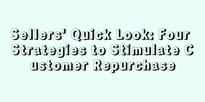 Sellers' Quick Look: Four Strategies to Stimulate Customer Repurchase