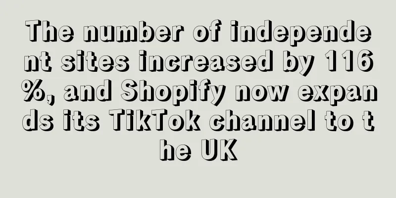 The number of independent sites increased by 116%, and Shopify now expands its TikTok channel to the UK