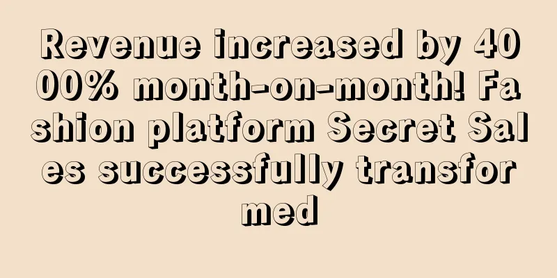 Revenue increased by 4000% month-on-month! Fashion platform Secret Sales successfully transformed