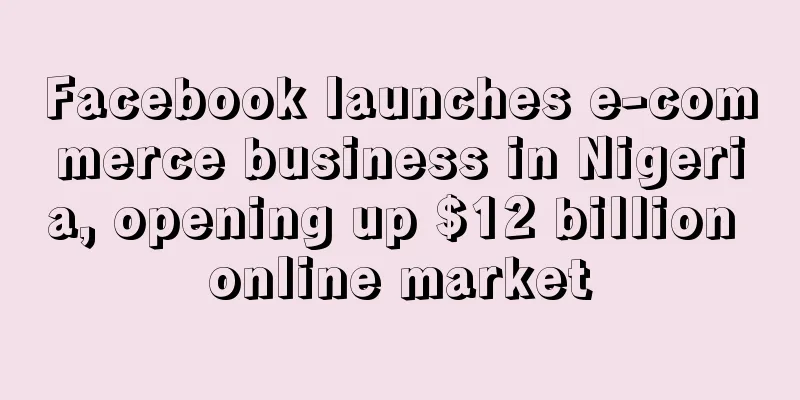 Facebook launches e-commerce business in Nigeria, opening up $12 billion online market
