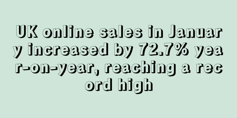 UK online sales in January increased by 72.7% year-on-year, reaching a record high