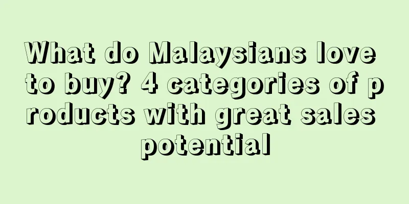 What do Malaysians love to buy? 4 categories of products with great sales potential