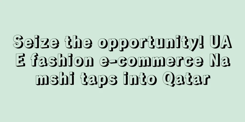 Seize the opportunity! UAE fashion e-commerce Namshi taps into Qatar