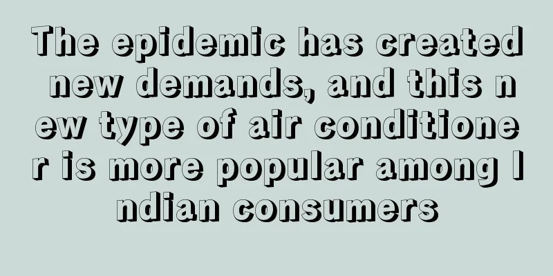 The epidemic has created new demands, and this new type of air conditioner is more popular among Indian consumers