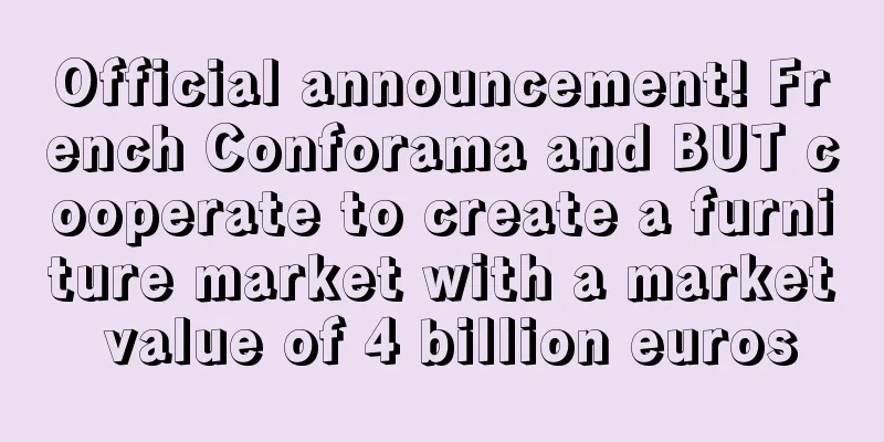 Official announcement! French Conforama and BUT cooperate to create a furniture market with a market value of 4 billion euros