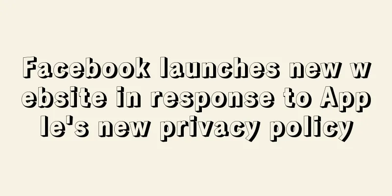 Facebook launches new website in response to Apple's new privacy policy