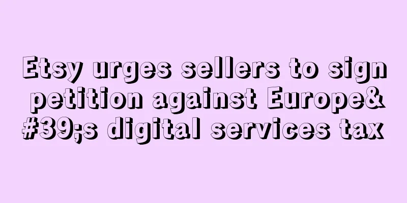 Etsy urges sellers to sign petition against Europe's digital services tax