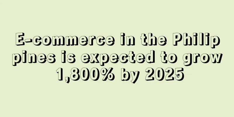 E-commerce in the Philippines is expected to grow 1,800% by 2025