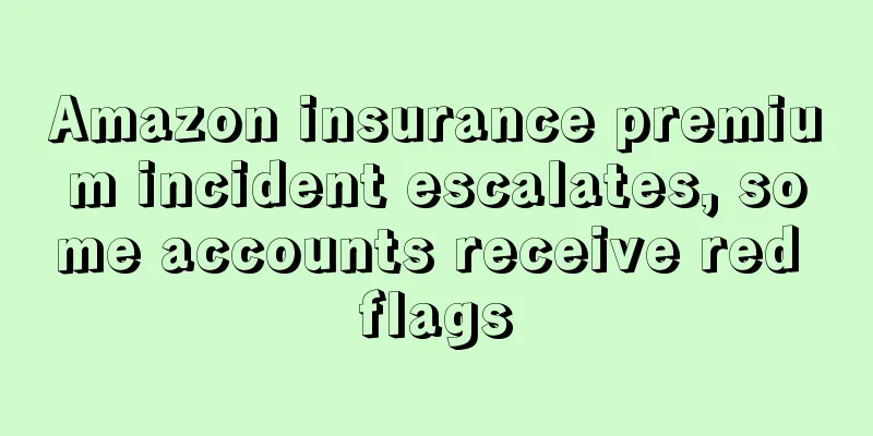 Amazon insurance premium incident escalates, some accounts receive red flags