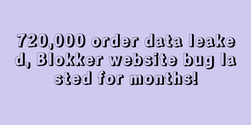 720,000 order data leaked, Blokker website bug lasted for months!