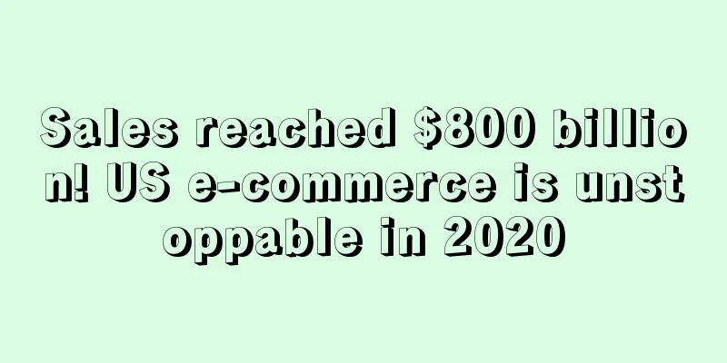 Sales reached $800 billion! US e-commerce is unstoppable in 2020