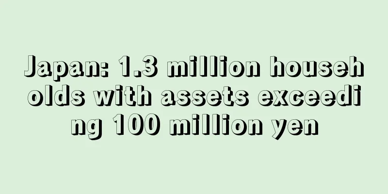 Japan: 1.3 million households with assets exceeding 100 million yen