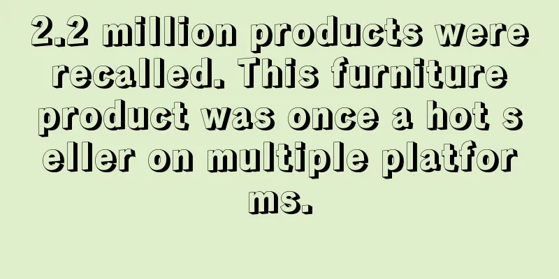 2.2 million products were recalled. This furniture product was once a hot seller on multiple platforms.