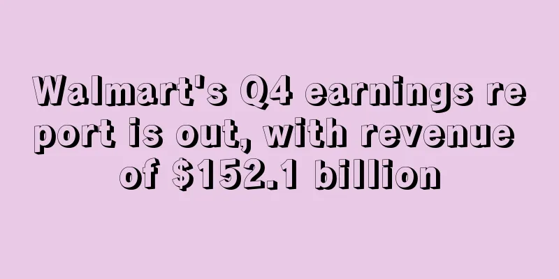 Walmart's Q4 earnings report is out, with revenue of $152.1 billion