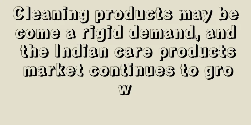 Cleaning products may become a rigid demand, and the Indian care products market continues to grow
